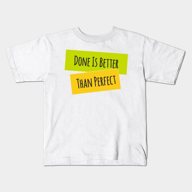 Done is Better Than Perfect Kids T-Shirt by TKLA